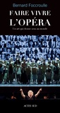 Bernard Foccroulle - Faire vivre l'opéra - Un art qui donne sens au monde.
