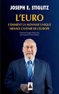 Joseph E. Stiglitz - L'Euro - Comment la monnaie unique menace l'avenir de l'Europe.