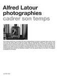 Alfred Latour - Alfred Latour, photographies - Cadrer son temps.