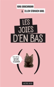 Nina Brochmann et Ellen Stokken Dahl - Les joies d'en bas - Tout sur le sexe féminin.