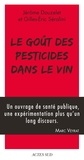 Jérôme Douzelet et Gilles-Eric Séralini - Le goût des pesticides dans le vin - Avec un Petit guide pour reconnaître les goûts des pesticides.