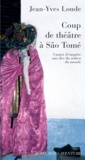 Jean-Yves Loude - Coup de théâtre à São Tomé - Carnet d'enquête aux îles du milieu du monde.