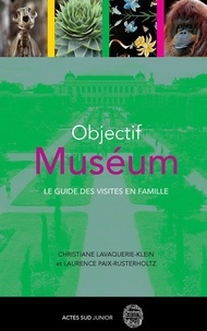 Laurence Paix-Rusterholtz et Christiane Lavaquerie-Klein - Objectif muséum - Le guide des visites en famille.