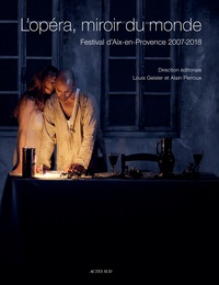 Louis Geisler et Alain Perroux - L'opéra, miroir du monde - Festival d'Aix-en-Provence 2007-2018.