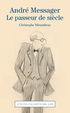 Christophe Mirambeau - André Messager - Le passeur de siècle.