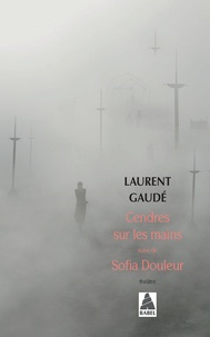 Laurent Gaudé - Cendres sur les mains - Suivi de Sofia Douleur.