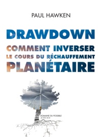 Paul Hawken - Drawdown - Comment inverser le cours du réchauffement planétaire.