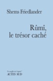 Shems Friedlander - Rûmî, le trésor caché.