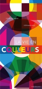 Céline Delavaux et Stéphane Kiehl - La vie en couleurs.