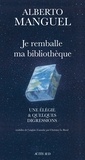 Alberto Manguel - Je remballe ma bibliothèque - Une élégie et quelques digressions.