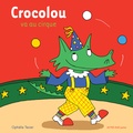 Ophélie Texier - Crocolou  : Crocolou va au cirque.