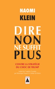 Naomi Klein - Dire non ne suffit plus - Contre la stratégie du choc de Trump.