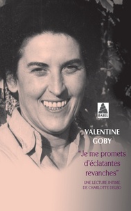 Valentine Goby - Je me promets d'éclatantes revanches - Une lecture intime de Charlotte Delbo.