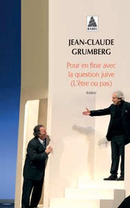 Jean-Claude Grumberg - Pour en finir avec la question juive (L'être ou pas).