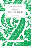 Gilles Saint-Arroman - Ecrits de Vincent d'Indy - Volume 1 (1877-1903).