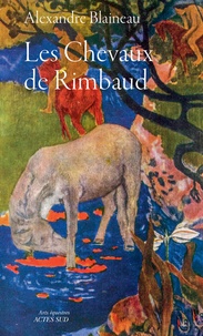 Alexandre Blaineau - Les chevaux de Rimbaud.