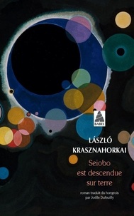 Laszlo Krasznahorkai - Seiobo est descendue sur Terre.