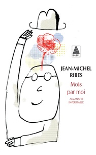 Jean-Michel Ribes - Mois par moi - Almanach invérifiable, suivi de Almanach de l'auteur dramatique.