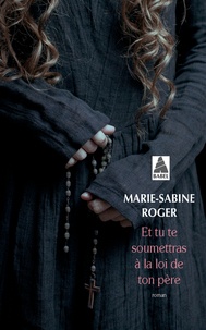 Marie-Sabine Roger - Et tu te soumettras à la loi de ton père.