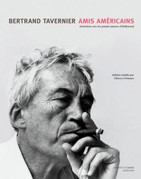 Bertrand Tavernier - Amis américains - Entretiens avec les grands auteurs de Hollywood.