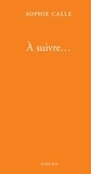 Sophie Calle - Doubles-Jeux Tome 4 : A suivre... - Préambule ; Suite vénitienne ; La filature ; Vingt ans après.