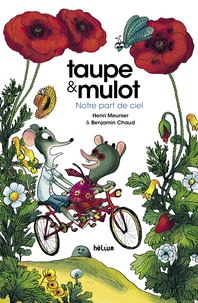 Henri Meunier et Benjamin Chaud - Taupe & Mulot Tome 3 : Notre part de ciel.
