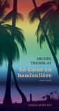 Michel Tremblay - Le coeur en bandoulière - Roman hybride.