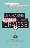 Mariëtte Boon et Lilian Van Rossum - Le charme secret de notre graisse - Et son rôle en faveur de notre santé.