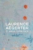 Laurence Aegerter - Ici mieux qu'en face.