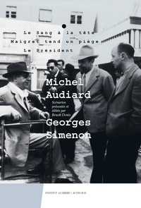 Michel Audiard et Georges Simenon - Michel Audiard - Georges Simenon - Tome 1, Le sang à la tête ; Maigret tend un piège ; Le président.