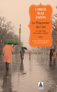 Carlos Ruiz Zafon - Le cimetière des livres oubliés Tome 3 : Le Prisonnier du ciel.