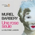Muriel Barbery et Delphine Lanson - Une rose seule.