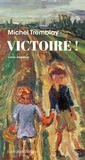 Michel Tremblay - Victoire ! - Roman élégiaque.
