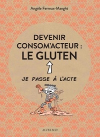 Angèle Ferreux-Maeght et  Le Cil vert - Devenir consom'acteur : le gluten.