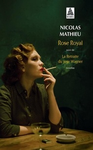 Nicolas Mathieu - Rose Royal - Suivi de La Retraite du juge Wagner.