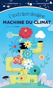 Marion Marchand Richard et Cécile Guibert Brussel - L'extraordinaire machine du climat.