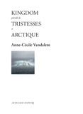 Anne-Cécile Vandalem - Kingdom - Précédé de Tristesses et Arctique.