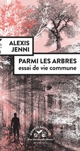 Alexis Jenni - Parmi les arbres - Essai de vie commune.