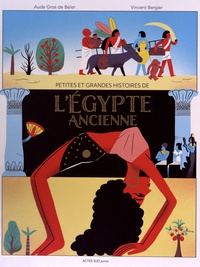 Aude Gros de Beler et Vincent Bergier - Petites et grandes histoires de l'Egypte ancienne.