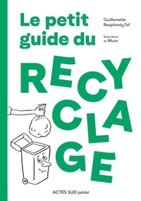 Guillemette Resplandy-Taï et  Muzo - Le petit guide du recyclage.