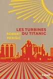 Robert Perisic - Les turbines du Titanic.