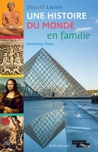Barthélemy Glama - Objectif Louvre - Une histoire du monde en famille.