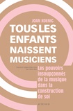 Joan Koenig - Tous les enfants naissent musiciens - Les pouvoirs insoupconnés de la musique dans la construction de soi.