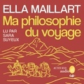 Ella Maillart et Lara Suyeux - Ma philosophie du voyage.