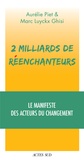 Aurélie Piet et Marc Luyckx Ghisi - 2 milliards de réenchanteurs - Le manifeste des acteurs du changement.