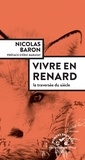 Nicolas Baron - Vivre en renard - La traversée du siècle.