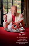 John Waters - M. Je-Sais-Tout - Conseils impurs d'un vieux dégueulasse.