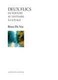 Rémi de Vos - Deux flics en voiture - Suivi de Deux flics au vestiaire et Deux flics à la plage.