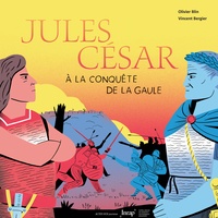 Olivier Blin et Vincent Bergier - Jules César à la conquête de la Gaule.