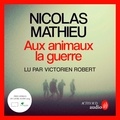 Nicolas Mathieu et Victorien Robert - Aux animaux la guerre.